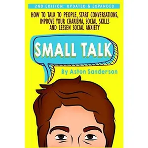 USED Book - Small Talk: How to Talk to People, Improve Your Charisma, Social Skills, Conversation Starters & Lessen Social Anxiety (Better Conversation) by Aston Sanderson (Paperback) - english
