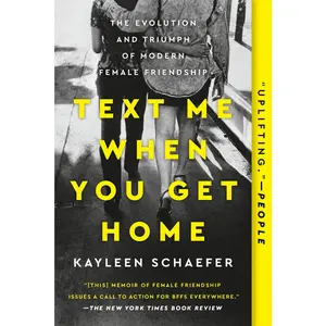 USED-Text Me When You Get Home: The Evolution and Triumph of Modern Female Friendship by Schaefer, Kayleen (Paperback)