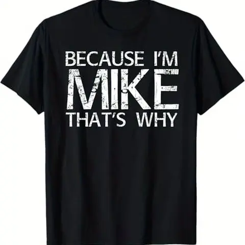Summer t Shirts BECAUSE I'M MIKE THAT'S WHY Fun Shirt Funny Gift Idea T-Shirt Classic Tshirt