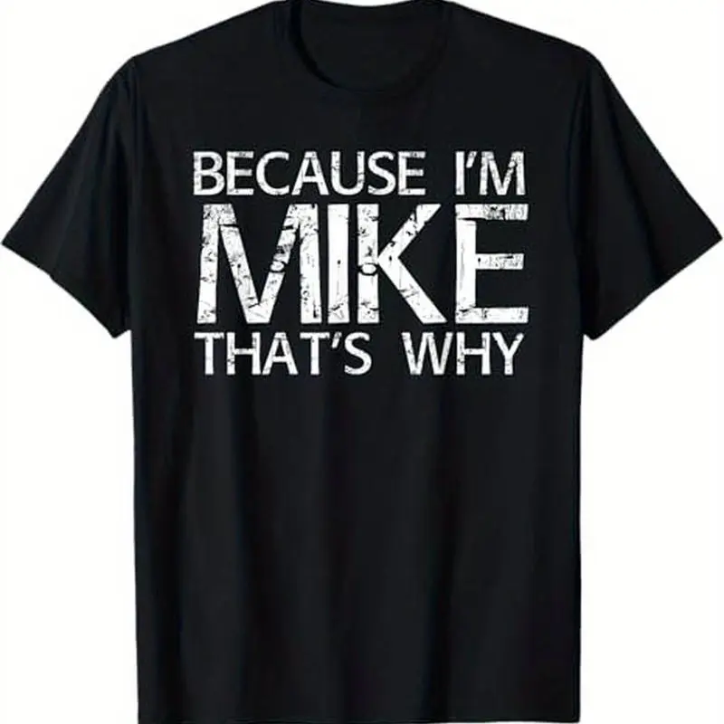 Summer t Shirts BECAUSE I'M MIKE THAT'S WHY Fun Shirt Funny Gift Idea T-Shirt Classic Tshirt