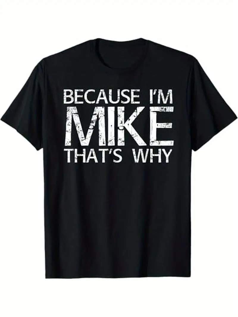 Summer t Shirts BECAUSE I'M MIKE THAT'S WHY Fun Shirt Funny Gift Idea T-Shirt