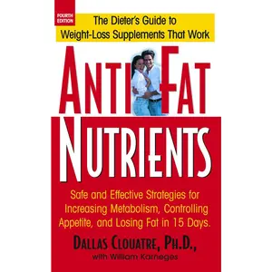 USED-Anti-Fat Nutrients: Safe and Effective Strategies for Increasing Metabolism, Controlling Appetite, and Losing Fat in 15 Days by Clouatre, Dallas (Paperback)