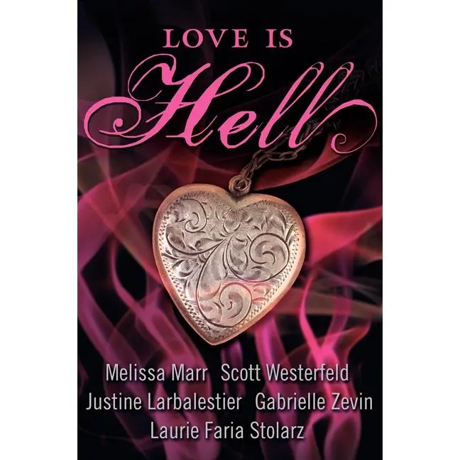 Love Is Hell by Scott Westerfeld||Melissa Marr||Justine Larbalestier||Gabrielle Zevin||Laurie Faria Stolarz [Paperback Book]