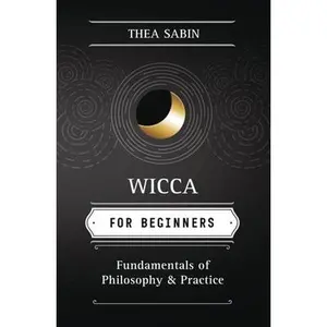 USED-Wicca for Beginners: Fundamentals of Philosophy & Practice by Sabin, Thea (Paperback)