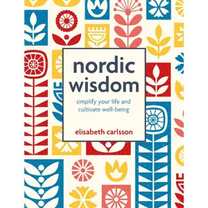 Nordic Wisdom: Simplify your life and cultivate well-being