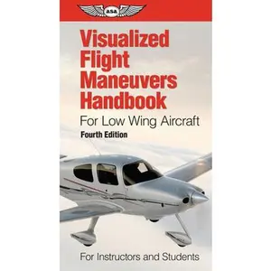 USED-Visualized Flight Maneuvers Handbook for Low Wing Aircraft: For Instructors and Students by ASA Test Prep Board (Spiral-bound)