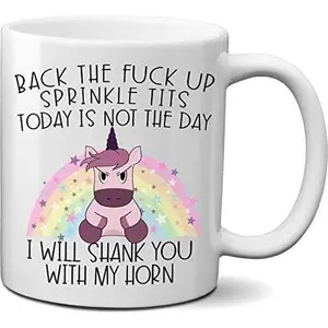Back the F*ck up Sprinkle Tits Today is Not the Day Shank You with My Horn Funny Unicorn Lover Coffee Mug Cup Gift for Adult Women Men