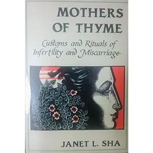 USED-Mothers of Thyme: Customs and Rituals of Infertility and Miscarriage by Janet L. Sha (Paperback)