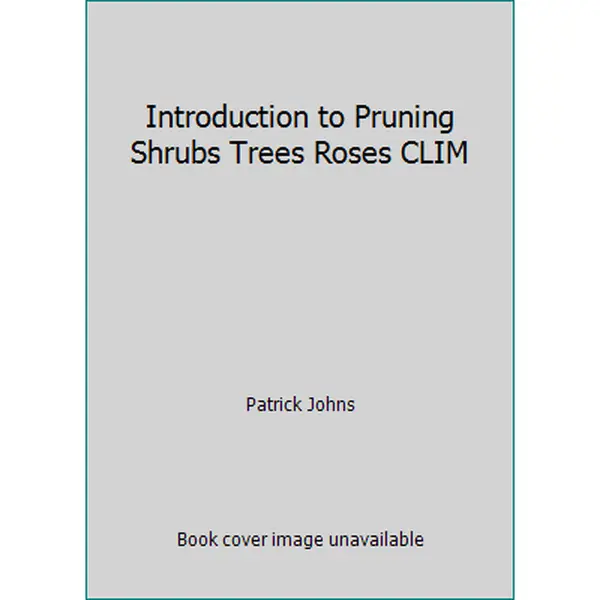 USED-Introduction to Pruning Shrubs Trees Roses CLIM by Patrick Johns (Hardcover)