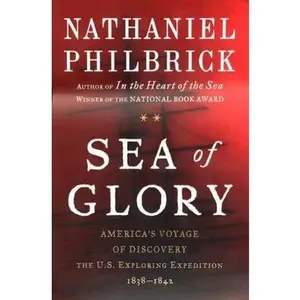USED-Sea of Glory: America's Voyage of Discovery, The U.S. Exploring Expedition, 1838-1842 by Nathaniel Philbrick (Hardcover)