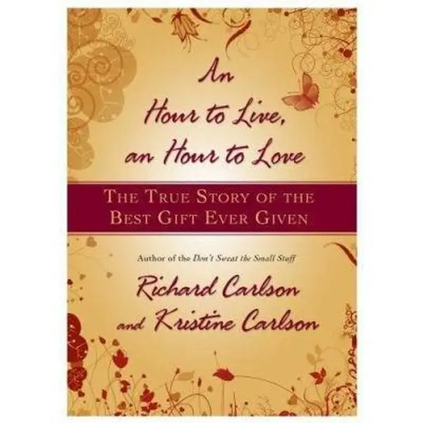 USED-Hour to Live, an Hour to Love: The True Story of the Best Gift Ever Given by Carlson, Richard (Hardcover)