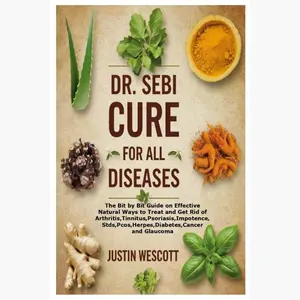 DR. SEBI CURE FOR ALL DISEASES: The Bit by Bit Guide on Effective Natural Ways to Treat and Get Rid of all diseases Paperback