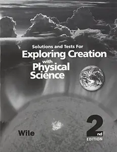 USED-Exploring Creation with Physical Science 2nd Edition, Solutions and Tests by Jay L. Wile (Paperback)