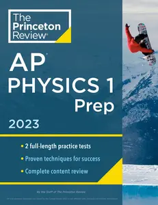 USED-Princeton Review AP Physics 1 Prep, 2023: 2 Practice Tests + Complete Content Review + Strategies & Techniques by The Princeton Review (Paperback)