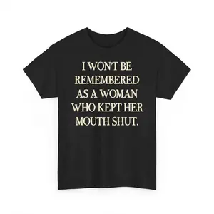 I Won't Be Remembered As A Woman Who Kept Her Mouth Shut Shirt, Women Power Shirt, Womens Rights Shirt, Feminist Women T-shirt/Sweatshirt/Hoodie