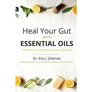 USED-Heal Your Gut with Essential Oils 2nd Edition: Updated & Expanded 2nd Edition by Eric Zielinski (Paperback)
