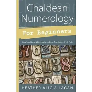USED-Chaldean Numerology for Beginners: How Your Name & Birthday Reveal Your True Nature & Life Path by Lagan, Heather Alicia (Paperback)