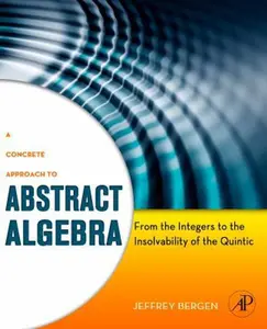 USED-A Concrete Approach to Abstract Algebra: From the Integers to the Insolvability of the Quintic by Bergen, Jeffrey (Hardcover)