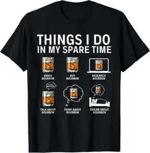 100% Cotton Things I Do In My Spare Time Drink Bourbon Whiskey T-Shirt