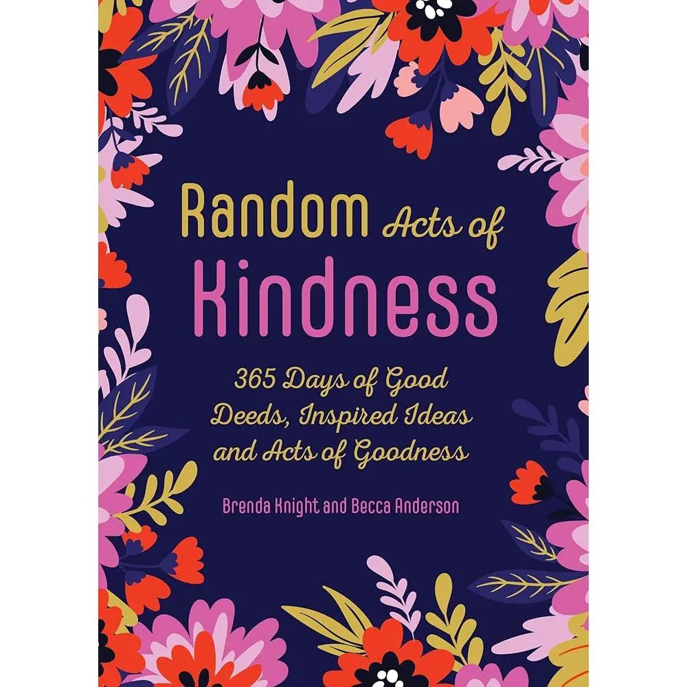 Random Acts of Kindness: 365 Days of Good Deeds, Inspired Ideas and Acts of Goodness (Becca's Self-Care)