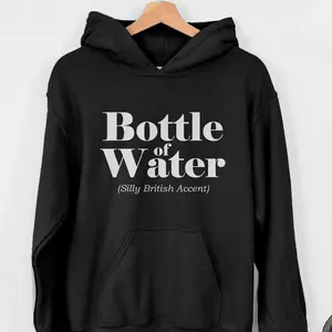 Bottle Of Water Silly British Accent Apparel, Proudly Printed In The USA, t-shirt / hoodie / long sleeve #funny #josh&jase #britishhumor