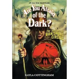 The Tale of the Vanishing Circus (Are You Afraid of the Dark? #3): Volume 3 -- Kayla Cottingham - Hardcover