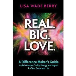 USED-Real. Big. Love.: The Difference Maker's Guide to Gain Greater Clarity, Energy and Impact for Your Cause and Life by Berry, Lisa Wade (Paperback)