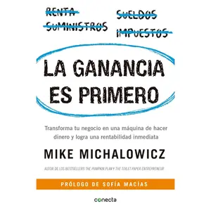 La ganancia es primero: Transforma tu negocio en una máquina de hacer dinero y logra una rentabilidad inmediata / Profit First: Transforma tu negocio ... una rentabilidad inmediata (Spanish Edition)