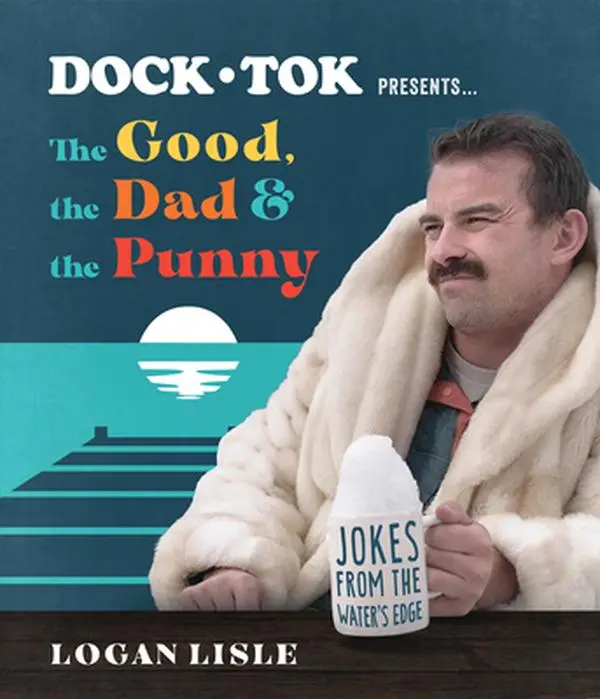 Dock Tok Presents...the Good, the Dad, and the Punny: Jokes from the Water's Edge -- Logan Lisle, Paperback