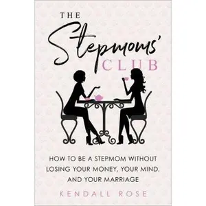 USED-The Stepmoms' Club: How to Be a Stepmom Without Losing Your Money, Your Mind, and Your Marriage by Rose, Kendall (Paperback)