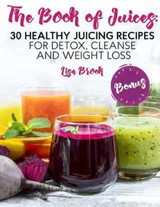 USED-The Book of Juices: 30 Healthy Juicing Recipes for Detox, Cleanse and Weight Loss by Brook, Lisa (Paperback)