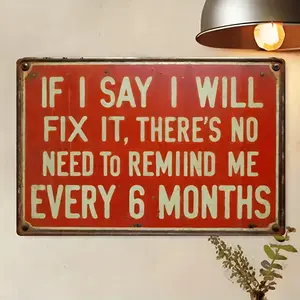 Humorous Metal Sign - If I Promise to Repair It, There'S No Need to Remind Me Every 6 Months, Retro Iron Sign for Men'S Den Plaque Home Bar Office Garage Wall Decoration Shop Mural Sign, Ideal for Room Decoration