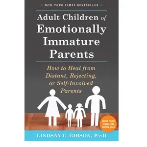 Adult Children of Emotionally Immature Parents – How to Heal from Distant or Self-Involved Parents (Paperback)
