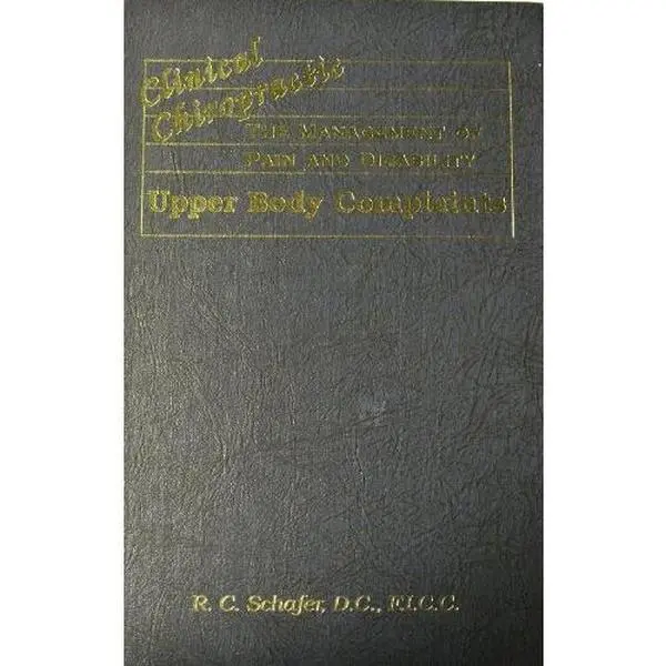 USED-Clinical Chiropractice: The Management of Pain and Disability : Upper Body Complaints by R. C. Schafer (Hardcover)