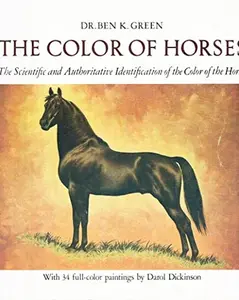 USED-The Color of Horses: The Scientific and Authorative Identification of the Color of the Horse [with 34 full-color paintings by Darol Dickinson] by Ben K. Green (Paperback)