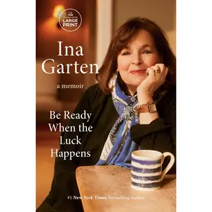 Be Ready When the Luck Happens: A Memoir -- Ina Garten - Paperback