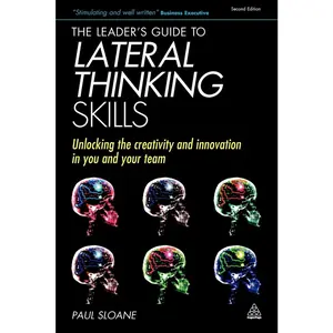 USED-The Leader's Guide to Lateral Thinking Skills: Unlocking the Creativity and Innovation in You and Your Team by Paul Sloane (Paperback)