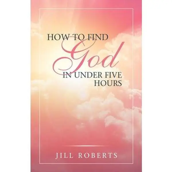 USED-How to Find God in Under Five Hours by Roberts, Jill (Paperback)