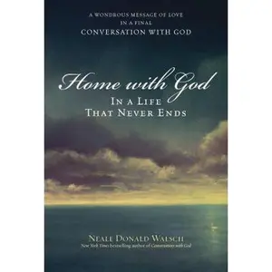 USED-Home with God: In a Life That Never Ends by Neale Donald Walsch (Hardcover)