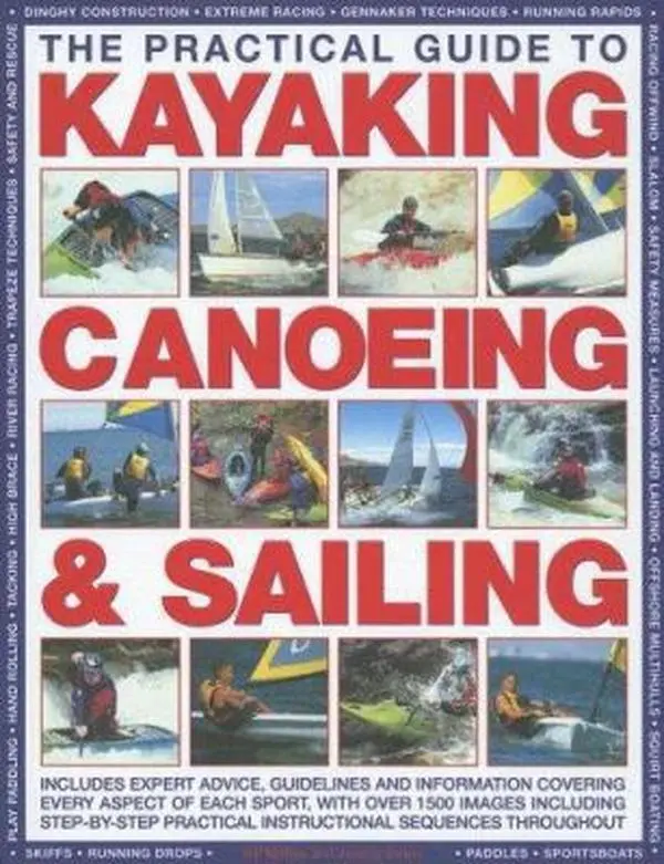 USED Book - The Practical Guide to Sailing, Kayaking and Canoeing: Includes Expert Advice, Guidelines And Information Covering Every Aspect Of Each Sport, ... Safety To Basic Skills & Advanced Techniques by Jeremy Evans (Hardcover) - english