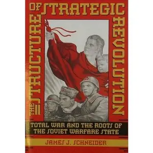 USED-The Structure of Strategic Revolution: Total War and the Roots of the Soviet Warfare State by James J. Schneider (Hardcover)