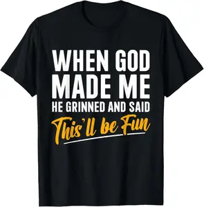100% Cotton When God Created Me When God Made Me Funny God T-Shirt
