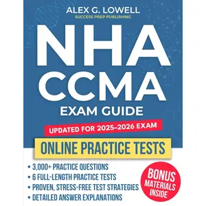 NHA CCMA EXAM GUIDE: Step-by-Step Study Guide with Practice Questions, Proven Strategies & Insider Tips to Pass the CCMA Exam and Launch Your Medical Career!