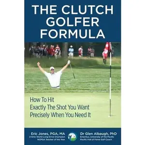 USED-The CLUTCH GOLFER FORMULA: How To Hit Exactly The Shot You Want Precisely When You Need It by Albaugh, Glen (Paperback)