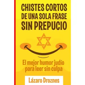 Chistes Cortos Sin Prepucio.: El mejor humor judío para leer sin culpa. (CHISTES DE UNA SOLA FRASE) (Spanish Edition)