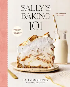 Sally's Baking 101: Foolproof Recipes from Easy to Advanced -- Sally McKenney, Hardcover