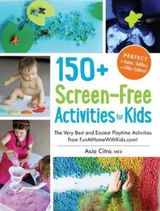 USED-150+ Screen-Free Activities for Kids: The Very Best and Easiest Playtime Activities from Funathomewithkids.Com! by Citro, Asia (Paperback)