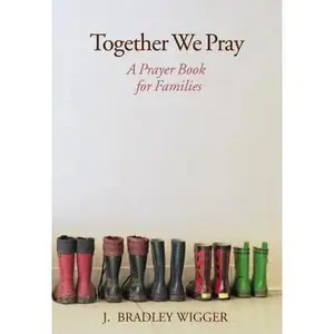 USED-Together We Pray: A Prayer Book for Families by Wigger, J. Bradley (Hardcover)