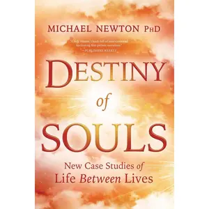 Destiny of Souls: New Case Studies of Life Between Lives (Michael Newton's Journey of Souls, 2) Paperback – May 8, 2000
