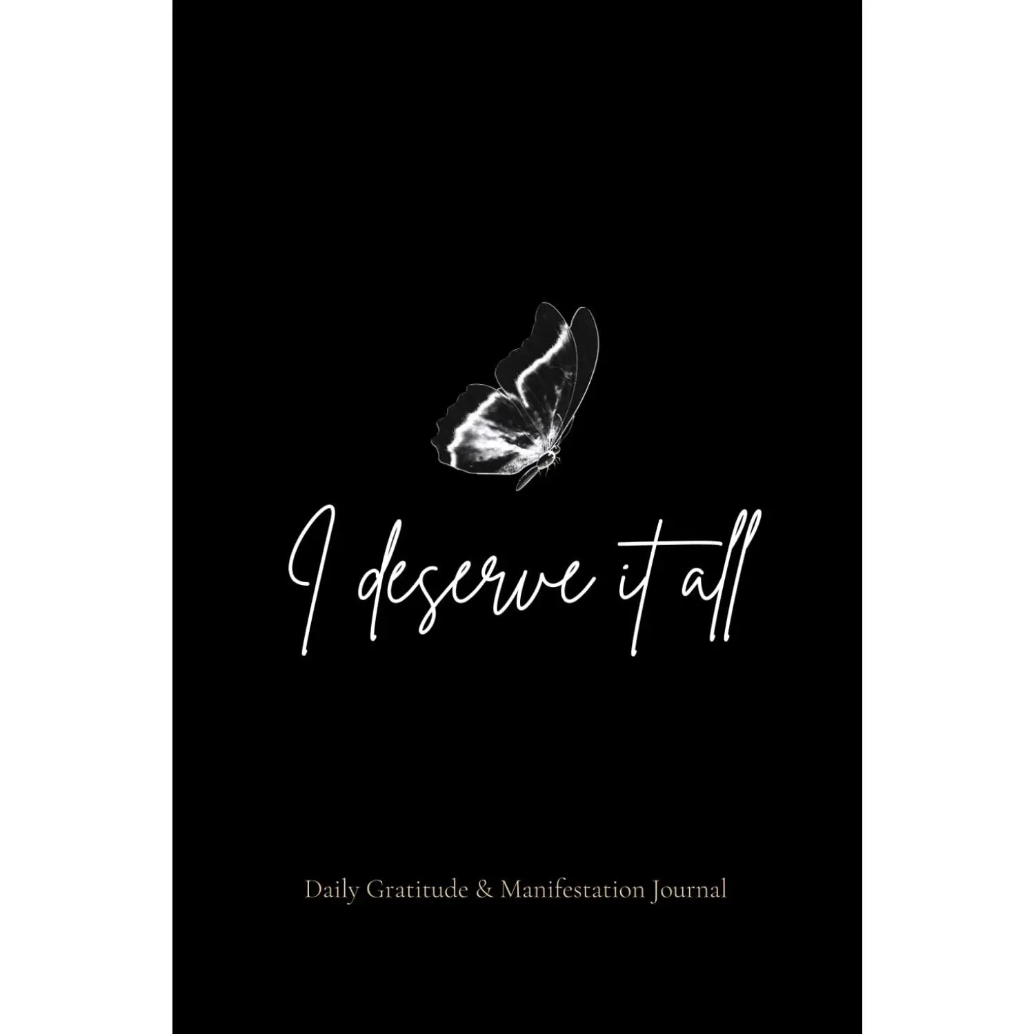 I Deserve It All: Daily Gratitude and Manifestation Journal